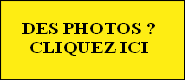 DES PHOTOS ?
CLIQUEZ ICI  